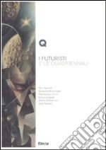 I futuristi e le Quadriennali. Ediz. illustrata libro