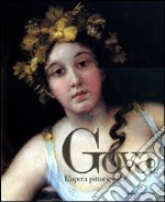 Goya. L'opera pittorica. Ediz. illustrata libro