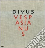 Divus Vespasianus. Il bimillenario dei Flavi. Catalogo della mostra (Roma, 27 marzo 2009-10 gennaio 2010). Ediz. illustrata libro