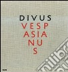 Divus Vespasianus. Il bimillenario dei Flavi. Catalogo della mostra (Roma, 27 marzo 2009-10 gennaio 2010). Ediz. illustrata libro di Coarelli F. (cur.)