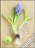 Food & flowers. Ediz. italiana libro