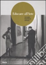 Educare all'arte. Immagini esperienze percorsi. Ediz. illustrata libro