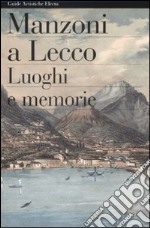 Manzoni a Lecco. Luoghi e memorie