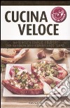 Cucina veloce. Ediz. illustrata libro