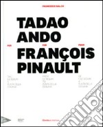 Tadao Ando per François Pinault dall'lle Seguin a Punta della Dogana. Ediz. italiana, inglese e francese libro