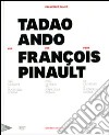 Tadao Ando per François Pinault dall'lle Seguin a Punta della Dogana. Ediz. italiana, inglese e francese libro