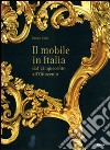 Il mobile italiano dal Cinquecento all'Ottocento. Ediz. illustrata libro