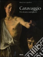 Caravaggio. Un ritratto somigliante. Ediz. illustrata libro