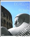 Deredia a Roma. Catalogo della mostra (Roma, 23 giugno-13 settembre 2009). Ediz. italiana e inglese libro