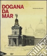 Dogana da Mar. Ediz. illustrata libro