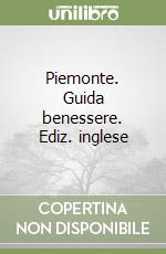 Piemonte. Guida benessere. Ediz. inglese libro