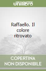 Raffaello. Il colore ritrovato