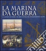 La marina da guerra. Le armate di mare e le armi navali dal Rinascimento al 1914. Ediz. illustrata libro