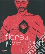 Il fiore di Novembre. Catalogo della mostra (Milano, 21 aprile-17 maggio 2009). Ediz. italiana e inglese