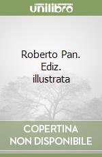 Roberto Pan. Ediz. illustrata