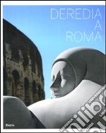 Deredia a Roma. Catalogo della mostra (Roma, 23 giugno-13 settembre 2009). Ediz. spagnola e inglese libro