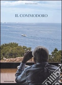 Il commodoro. Ricordi di Gianfranco Alberini. Ediz. illustrata libro