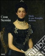 Casa Savoia. Storia di una famiglia italiana. Catalogo della mostra (Cortina d'Ampezzo-Milano). Ediz. italiana e inglese libro