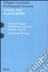 Arienti. Arte in-percettibile. Catalogo della mostra (Mantova, 10 settembre 2009-6 gennaio 2010). Ediz. illustrata libro