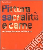 Pittura, sacralità e carne nel Rinascimento e nel Barocco libro