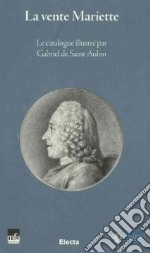 La vente Mariette. Le catalogue illustré par Gabriel de Saint-Aubin. Ediz. italiana, inglese e francese