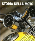 Storia della moto. Case, modelli, tecnologia. Ediz. illustrata libro