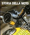 Storia della moto. Case, modelli, tecnologia. Ediz. illustrata libro