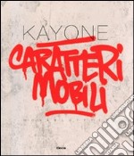 Kayone. Caratteri mobili-Movabletypes. Catalogo della mostra (Milano, 15 settembre-2 ottobre 2009) libro