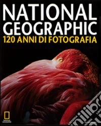 National Geographic. 120 anni di fotografia libro