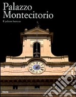 Palazzo Montecitorio. Il palazzo barocco. Ediz. illustrata libro