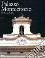 Palazzo Montecitorio. The Baroque building. Ediz. illustrata libro