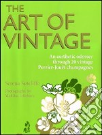 The art of vintage. An aesthetic odissey through 20 vintage Perrier-Jouët champagnes. Ediz. illustrata libro