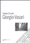 Giorgio Vasari. Ediz. illustrata libro di Conforti Claudia