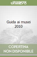 Guida ai musei 2010 libro