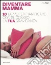 Diventare mamma. 10 tappe per pianificare con successo la tua gravidanza libro di West Zita