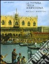La pittura della Serenissima. Venezia e i suoi pittori. Ediz. illustrata libro