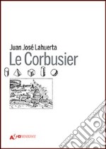 Le Corbusier. Ediz. illustrata libro