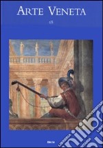 Arte veneta. Rivista di storia dell'arte. Ediz. illustrata. Vol. 65 libro