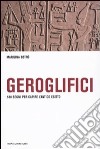 Geroglifici. 580 segni per capire l'antico egitto libro