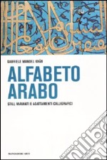 L'alfabeto arabo. Stili, varianti e adattamenti calligrafici libro