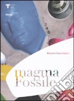 Magma fossile. Ediz. italiana e inglese libro