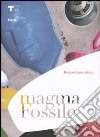 Magma fossile. Ediz. italiana e inglese libro