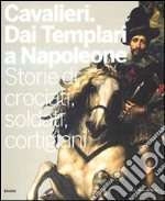 Cavalieri. Dai templari a Napoleone. Storie di crociati, soldati, cortigiani. Catalogo della mostra (Torino, 28 novembre 2009-11 aprile 2010). Ediz. illustrata