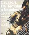 Cavalieri. Dai templari a Napoleone. Storie di crociati, soldati, cortigiani. Catalogo della mostra (Torino, 28 novembre 2009-11 aprile 2010). Ediz. illustrata libro