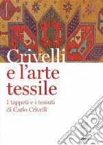 Crivelli e l'arte tessile. I tappeti e i tessuti di Carlo Crivelli. Ediz. illustrata libro