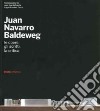 Juan Navarro Baldeweg. Le opere, gli scritti, la critica. Ediz. illustrata libro