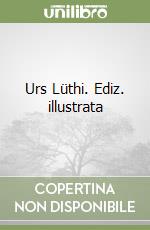 Urs Lüthi. Ediz. illustrata