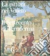 La pittura nel Veneto. Il Settecento di Terraferma. Ediz. illustrata libro