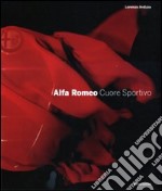 Alfa Romeo. Cuore sportivo. Ediz. illustrata libro