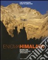 Enigma Himalaya. Invenzione, esplorazione, avventura libro